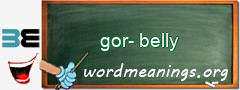 WordMeaning blackboard for gor-belly